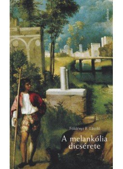 Földényi F. László - A melankólia dicsérete Földényi F. László - A melankólia dicsérete, null 2018 antikvár könyv