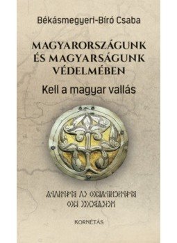 BÉKÁSMEGYERI, BÍRÓ CSABA - Magyarországunk és magyarságunk védelmében - Kell a magyar vallás, null 2018 antikvár könyv
