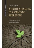 Görföl Tibor - A kritika hangjaés a valóság szeretete - A kereszténység korunk európai kultúrájában