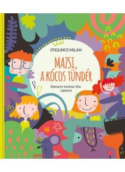 Stiglincz Milán - Mazsi, a kócos tündér Stiglincz Milán - Mazsi, a kócos tündér, null 2018 antikvár könyv