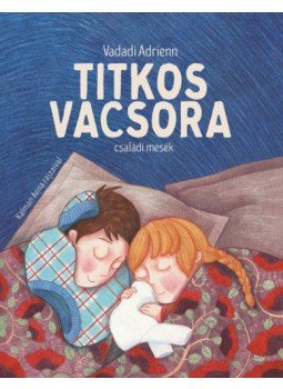 Vadadi Adrienn - Titkos vacsora - családi mesék Vadadi Adrienn - Titkos vacsora - családi mesék, Budapest 2018 antikvár könyv