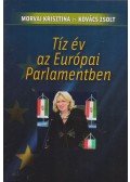 Morvai Krisztina,Kovács Zsolt - Tíz év az Európai Parlamentben
