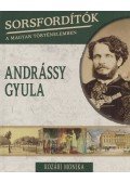 Kozári Monika - Sorsfordítók a magyar történelemben - Andrássy Gyula