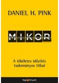 Daniel H. Pink - Mikor - A tökéletes időzítés tudományos titkai