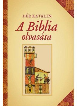 Dér Katalin - A Biblia olvasása Dér Katalin - A Biblia olvasása, Budapest 2018 antikvár könyv