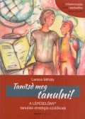 Lantos Mihály - Tanítsd meg tanulni! - A Lépéselőny tanulási stratégia szülőknek