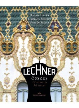 Halász Csilla; Ludmann Mihály; Viczián Zsófia - Lechner összes - 12 település, 36 épület - második kiadás Halász Csilla; Ludmann Mihály; Viczián Zsófia - Lechner összes - 12 település, 36 épület - második kiadás, null 2018 antikvár könyv