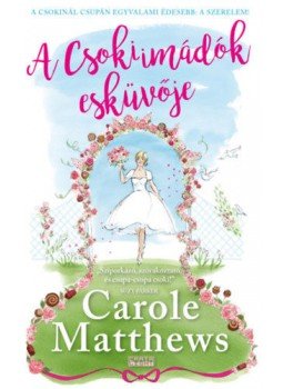 Carole Matthews - A Csokiimádók esküvője Carole Matthews - A Csokiimádók esküvője, null 2018 antikvár könyv
