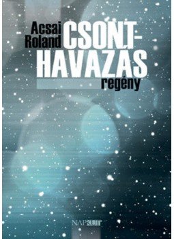 Acsai Roland - Csonthavazás Acsai Roland - Csonthavazás, Budapest 2018 antikvár könyv