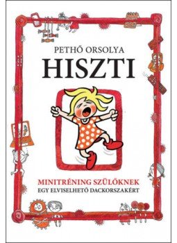 Pethő Orsolya - Hiszti - Minitréning szülőknek egy elviselhető dackorszakért, null 2018 antikvár könyv