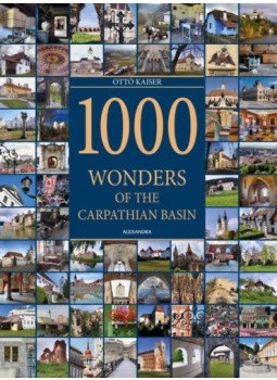Kaiser Ottó - 1000 Wonders of the Carpathian Basin Kaiser Ottó - 1000 Wonders of the Carpathian Basin, null 2018 antikvár könyv