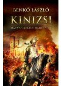 Benkő László - Kinizsi - Mátyás király hadvezére