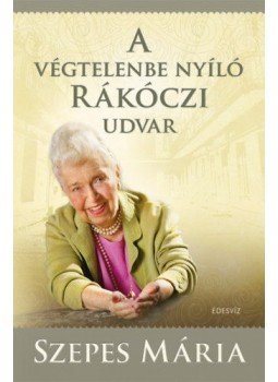 Szepes Mária - A végtelenbe nyíló Rákóczi udvar Szepes Mária - A végtelenbe nyíló Rákóczi udvar, Budapest 2018 antikvár könyv