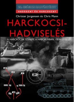 Dr. Chris Mann, Christer Jorgensen - Harckocsi-hadviselés - A harckocsik szerepe a háborúban, 1914-2000, null 2014 antikvár könyv