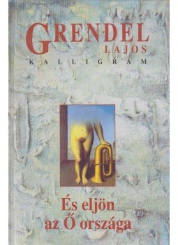 Grendel Lajos - És eljön az Ő országa Grendel Lajos - És eljön az Ő országa, Pozsony 2003 antikvár könyv