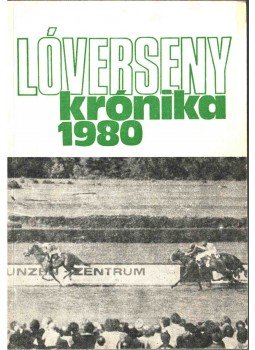 Csákvári János, Varga László - Lóversenykrónika 1980 Csákvári János, Varga László - Lóversenykrónika 1980, 1981 antikvár könyv