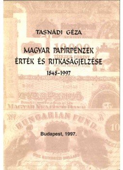 Tasnádi Géza - Magyar papírpénzek érték és ritkaságjelzése 1848-1997 Tasnádi Géza - Magyar papírpénzek érték és ritkaságjelzése 1848-1997, Budapest 1997 antikvár könyv