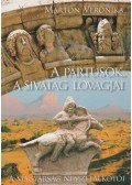 Marton Veronika - A pártusok, a sivatag lovagjai (dedikált)