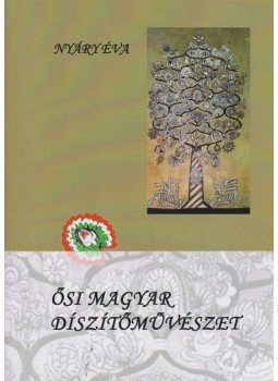 Nyáry Éva - Ősi magyar díszítőművészet Nyáry Éva - Ősi magyar díszítőművészet, Budapest 2014 antikvár könyv