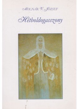 Molnár V. József - Hétboldogasszony (dedikált) Molnár V. József - Hétboldogasszony (dedikált), Debrecen 0 antikvár könyv