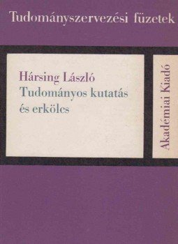 Hársing László - Tudományos kutatás és erkölcs Hársing László - Tudományos kutatás és erkölcs, Budapest 1983 antikvár könyv