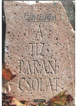 Cseri Kálmán - A tízparancsolat Cseri Kálmán - A tízparancsolat, Budapest 2000 antikvár könyv
