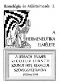 Fabiny Tibor - IKONOLÓGIA ÉS MŰÉRTELMEZÉS 3. - A HERMENEUTIKA ELMÉLETE - Auerbach, Palmer, Ricoeur, Hirsch, Szondi, Frye, Kermode - Szöveggyűjtemény