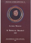 Luther Márton - A szolgai akarat 1525
