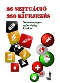 Gyarmatinéfehér Barbara - 25 szituáció + 250 kifejezés   - Német-magyar egészségügyi kisokos, null 2014 antikvár könyv