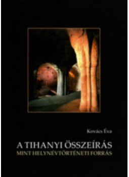 Kovács Éva - A Tihanyiösszeírás mint helynévtörténeti forrás Kovács Éva - A Tihanyiösszeírás mint helynévtörténeti forrás, null 2015 antikvár könyv