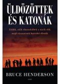 Bruce Henderson - Üldözöttek és katonák - Zsidók, akik elmenekültek a nácik elől, majd visszatértek harcolni ellenük