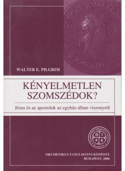 Walter E. Pilgrim - Kényelmetlen szomszédok? Walter E. Pilgrim - Kényelmetlen szomszédok?, Budapest 2006 antikvár könyv