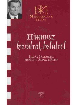 Lezsák Sándor - Himnusz kívülről, belülről (dedikált) Lezsák Sándor - Himnusz kívülről, belülről (dedikált), Budapest 2012 antikvár könyv