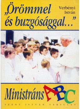 Dr. Verebényi István - "Örömmel és buzgósággal..." - Ministráns ABC Dr. Verebényi István - "Örömmel és buzgósággal..." - Ministráns ABC, Budapest 0 antikvár könyv