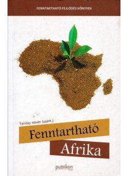 Tarrósy István - Fenntartható Afrika Tarrósy István - Fenntartható Afrika, Pécs 2010 antikvár könyv