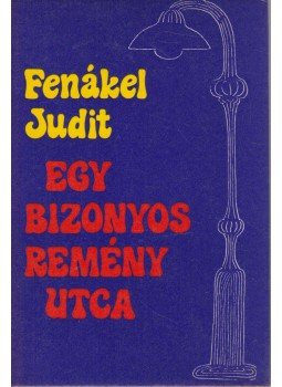 Fenákel Judit - Egy bizonyos remény utca (dedikált) Fenákel Judit - Egy bizonyos remény utca (dedikált), Budapest 1979 antikvár könyv