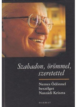Naszádi Kriszta, Nemes Ödön - Szabadon, örömmel, szeretettel Naszádi Kriszta, Nemes Ödön - Szabadon, örömmel, szeretettel, Budapest 2008 antikvár könyv