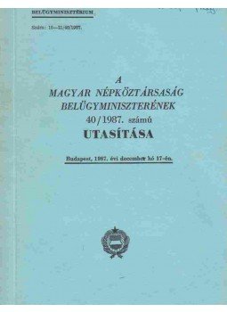  - A Magyar Népköztársaság belügyminiszterének 40/1987. számú utasítása, Budapest 1987 antikvár könyv