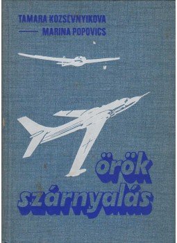 Tamara Kozsevnyikova, Marina Popovics - Örök szárnyalás Tamara Kozsevnyikova, Marina Popovics - Örök szárnyalás, Budapest 1974 antikvár könyv