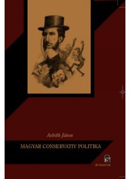 Asbóth János - Magyar conservativ politika Asbóth János - Magyar conservativ politika, null 2011 antikvár könyv
