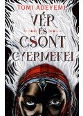 Tomi Adeyemi - Vér és csont gyermekei - Orisa legendája-sorozat 1. rész