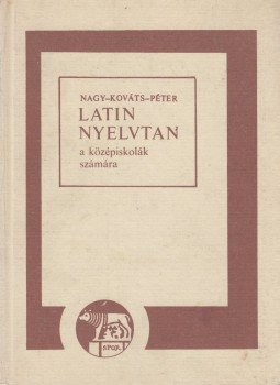 Nagy Ferenc, Péter Gyula, Kováts Gyula - Latin nyelvtan Nagy Ferenc, Péter Gyula, Kováts Gyula - Latin nyelvtan, 1991 antikvár könyv