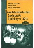 Szafkó Zoltánné,Széles Imre,Tóth Liboriuszné - Társadalombiztosítási ügyintézők kézikönyve 2012
