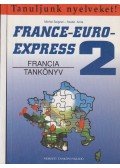 Szabó Anita - Michel Soignet - France-Euro-express 2 (Francia tankönyv + munkafüzet)