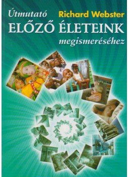 Richard Webster - Útmutató előző életeink megismeréséhez Richard Webster - Útmutató előző életeink megismeréséhez, Budapest 2008 antikvár könyv