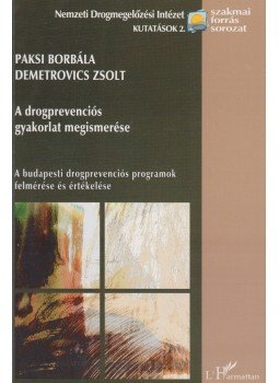 Paksi Borbála , Demetrovics Zsolt - A drogprevenciós gyakorlat megismerése Paksi Borbála , Demetrovics Zsolt - A drogprevenciós gyakorlat megismerése, Budapest 2003 antikvár könyv