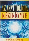 Horváth Andrea - Az asztrológia kézikönyve