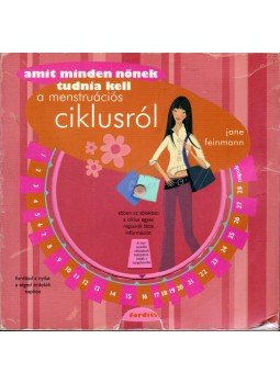 Jane Feinmann - Amit minden nőnek tudnia kell a menstruációs ciklusról Jane Feinmann - Amit minden nőnek tudnia kell a menstruációs ciklusról, Pécs 2008 antikvár könyv