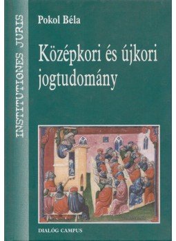 Pokol Béla - Középkori és újkori jogtudomány Pokol Béla - Középkori és újkori jogtudomány, Budapest - Pécs 2008 antikvár könyv