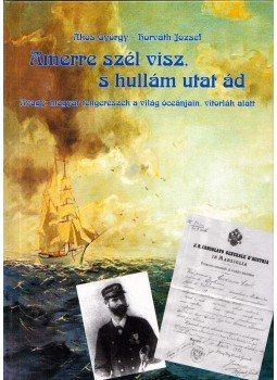 ÁKOS GYÖRGY , Horváth József - Amerre szél visz, s hullám utat ád (dedikált), Budapest 2007 antikvár könyv